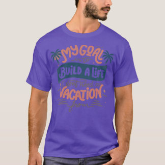 T-shirt Mon But Est De Construire Une Vie Dont Je N'Ai Pas