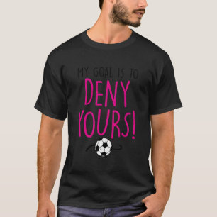 T-shirt Mon But Est De Refuser Votre Football Goalie Goalk