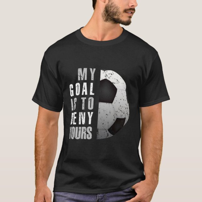 T-shirt Mon But Est De Refuser Votre Goalie De Football (Devant)