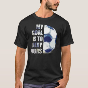 T-shirt Mon But Est De Refuser Votre Goalie De Football