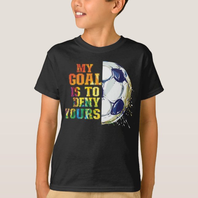 T-shirt Mon But Est De Refuser Votre Goalie De Football (Devant)