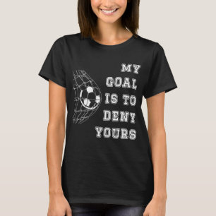 T-shirt Mon But Est De Refuser Votre Goalie De Football