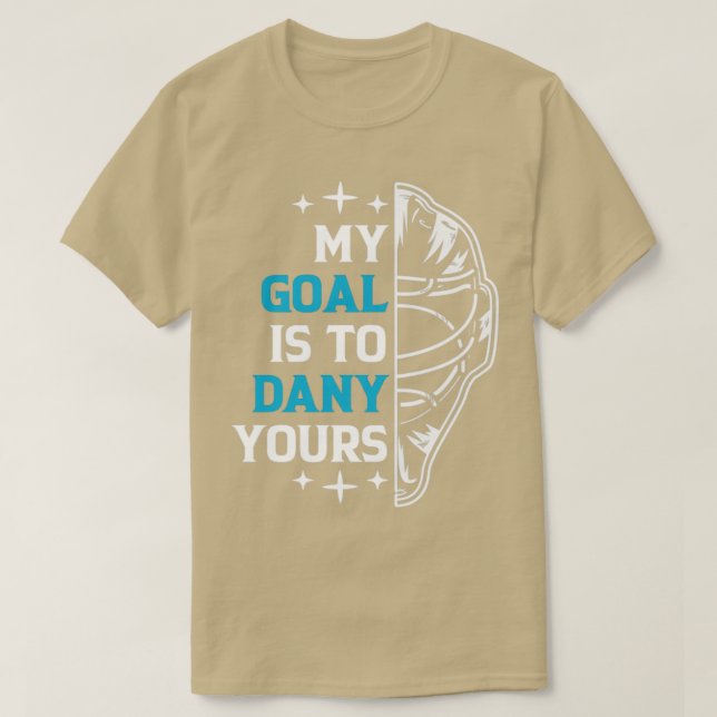 T-shirt Mon But Est De Refuser Votre Goalie De Hockey Sur  (Design devant)