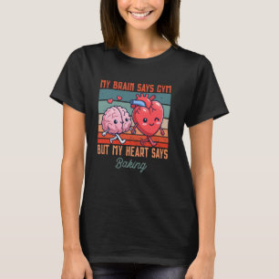 T-shirt Mon Cerveau Dit Gym Mais Mon Coeur Dit Baking Best