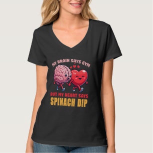 T-shirt Mon Cerveau Dit Gym Mais Mon Coeur Dit Spinach Dip