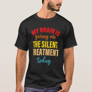 T-shirt Mon Cerveau Me Donne Le Traitement Silencieux Aujo