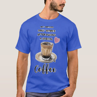 T-shirt Mon Cerveau ne fonctionne qu'après avoir eu un caf