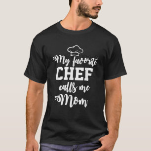 T-shirt Mon Chef Favori m'appelle Maman T Shirt