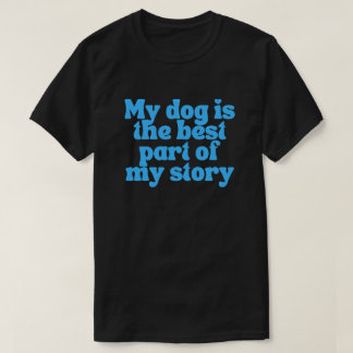 T-shirt Mon chien est la meilleure partie de mon histoire