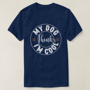 T-shirt Mon chien pense que je suis Cool