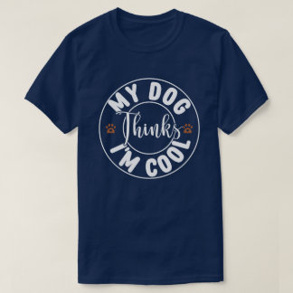 T-shirt Mon chien pense que je suis Cool