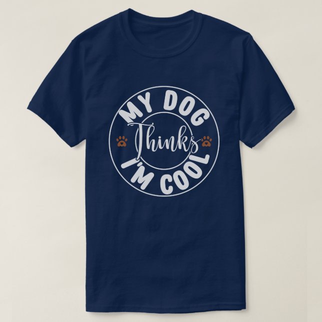 T-shirt Mon chien pense que je suis Cool (Design devant)