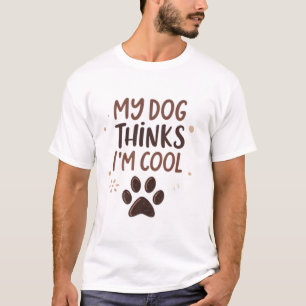 T-shirt Mon chien pense que je suis cool
