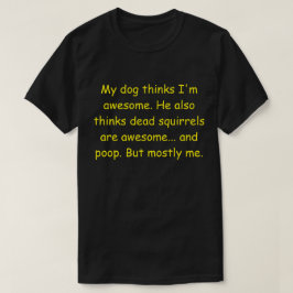 T-shirt Mon chien pense que je suis génial.