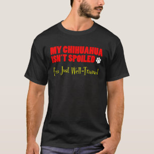T-shirt Mon Chihuahua n'est pas gâté Je suis juste bien fo