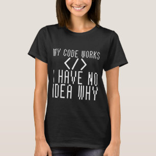T-shirt Mon Code Fonctionne Je N'Ai Aucune Idée Pourquoi