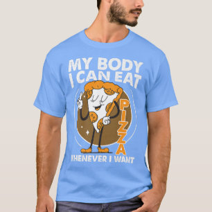 T-shirt Mon Corps, Je Peux Manger De La Pizza Quand Je Veu