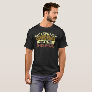 T-shirt Mon Cotravailleur Favori M'A Donné Cette Mug - Drô