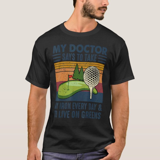T-shirt Mon Docteur Dit Prendre Mon Fer Chaque Jour Golf (Devant)