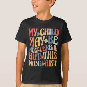 T-shirt Mon enfant peut ne pas être verbalement, mais cett