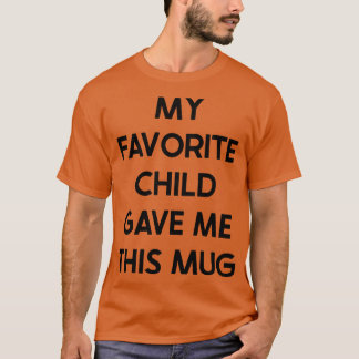 T-shirt Mon Enfant Préféré M'A Donné Cette Mug