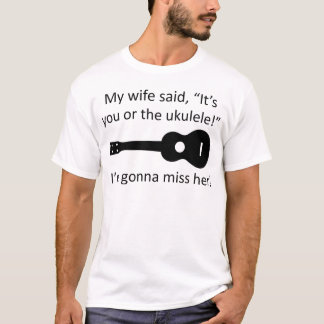 T-shirt Mon épouse a dit que c'est vous ou l'ukulélé !