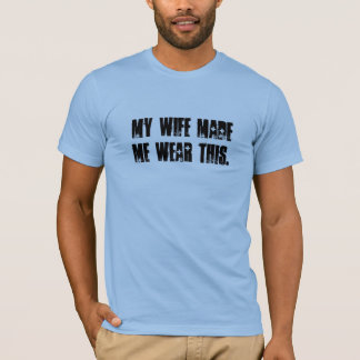 T-shirt Mon épouse m'a incité à porter ceci