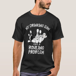 T-shirt Mon Équipe Boire A Un Problème De Bowling Drôle