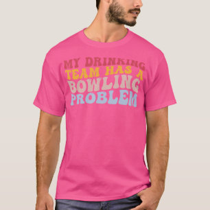 T-shirt Mon Équipe Boire A Un Problème De Bowling Drôle Bo