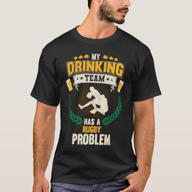 T-shirt Mon Équipe Boire A Un Problème De Rugby (Devant)