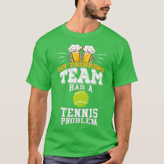 T-shirt Mon Équipe De Boissons A Un Problème De Tennis