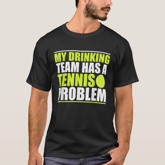 T-shirt Mon Équipe De Boissons A Un Problème De Tennis De  (Devant)