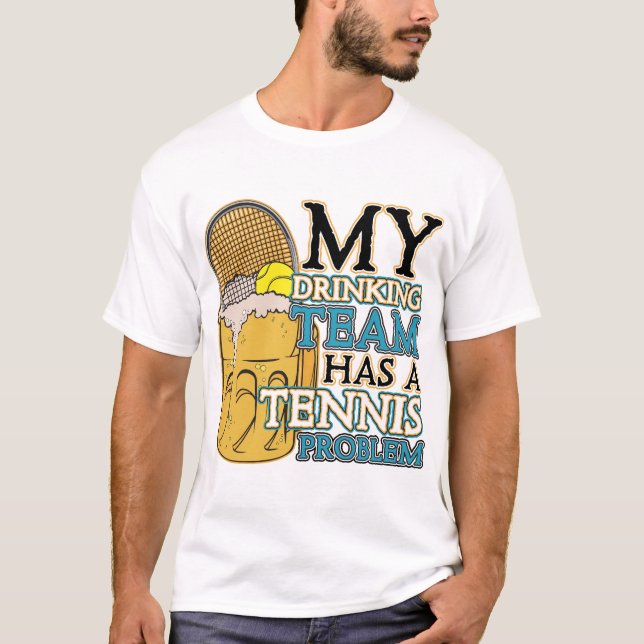 T-shirt Mon équipe potable a un problème de tennis (Devant)