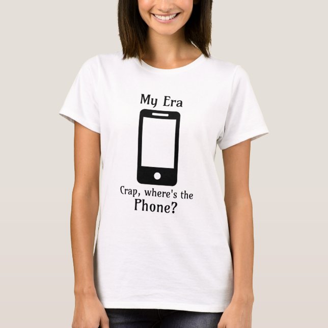 T-shirt Mon ère | Merde, où est le téléphone ? (Devant)
