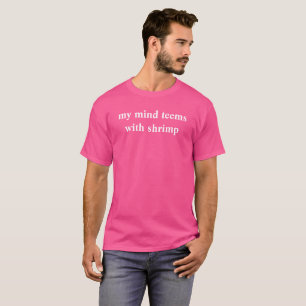 T-shirt mon esprit grouille de crevettes