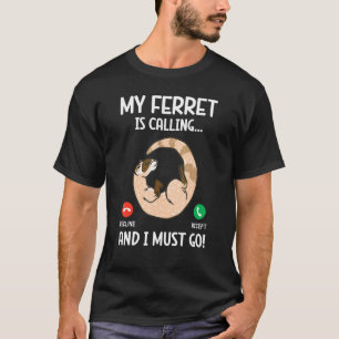 T-shirt Mon Ferret Appelle Et Je Dois Aller À Animal Ferre