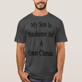 T-shirt Mon Fils Est Beau Et Un Grand Chimiste