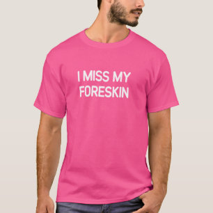 T-shirt Mon Foreskin Me Manque, Drôle, Blagues, Sarcastiqu