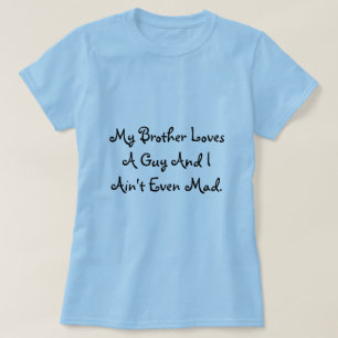 T-shirt Mon frère aime un type et je ne suis pas même fo