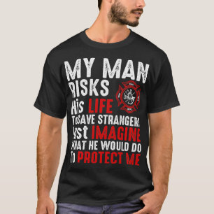 T-shirt Mon Homme Risque Sa Vie Pompier Femme Fille amie