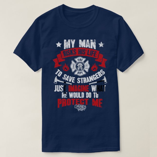 T-shirt Mon homme risque sa vie pour sauver des étrangers  (Design devant)