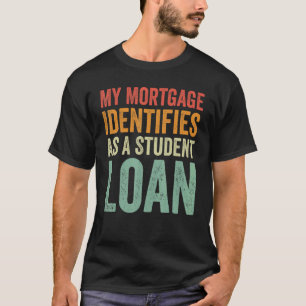 T-shirt Mon hypothèque S'Identifie Comme Un Prêt Étudiant