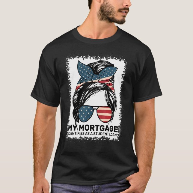 T-shirt Mon Hypothèque S'Identifie Comme Un Prêt Étudiant  (Devant)