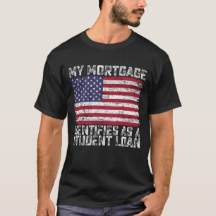 T-shirt Mon hypothèque s'identifie comme un prêt étudiant