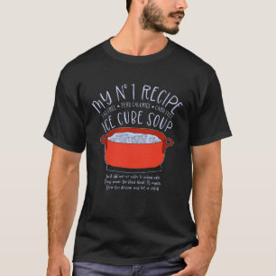 T-shirt Mon Ice Cube Soupe Recette Humour Joke Cook Ironic