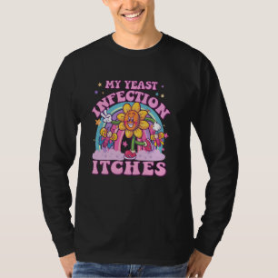 T-shirt Mon infection à levure démange Drôle Humour Offens
