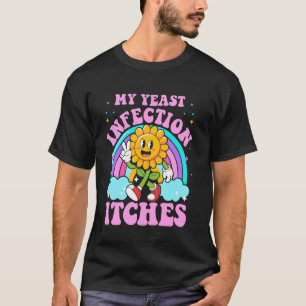 T-shirt Mon infection à levure démange drôle mème sarcasti