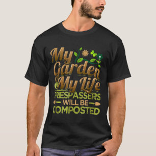 T-shirt Mon jardin est ma vie les intrus seront compostés