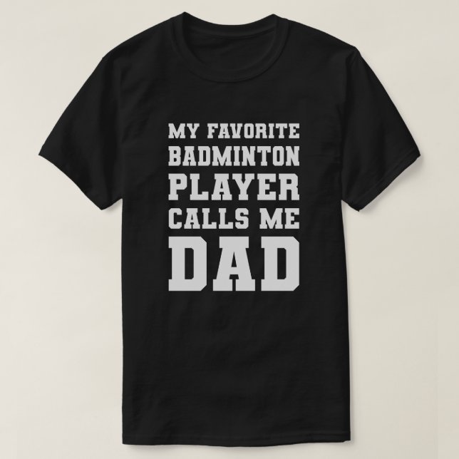 T-shirt Mon Joueur de badminton favori m'appelle Papa (Design devant)