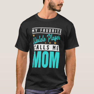 T-shirt Mon Joueur Ukulele préféré m'appelle Maman Ukulele